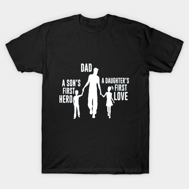 Dad a Sons First Hero a Daughters First Love T-Shirt by HouldingAlastairss